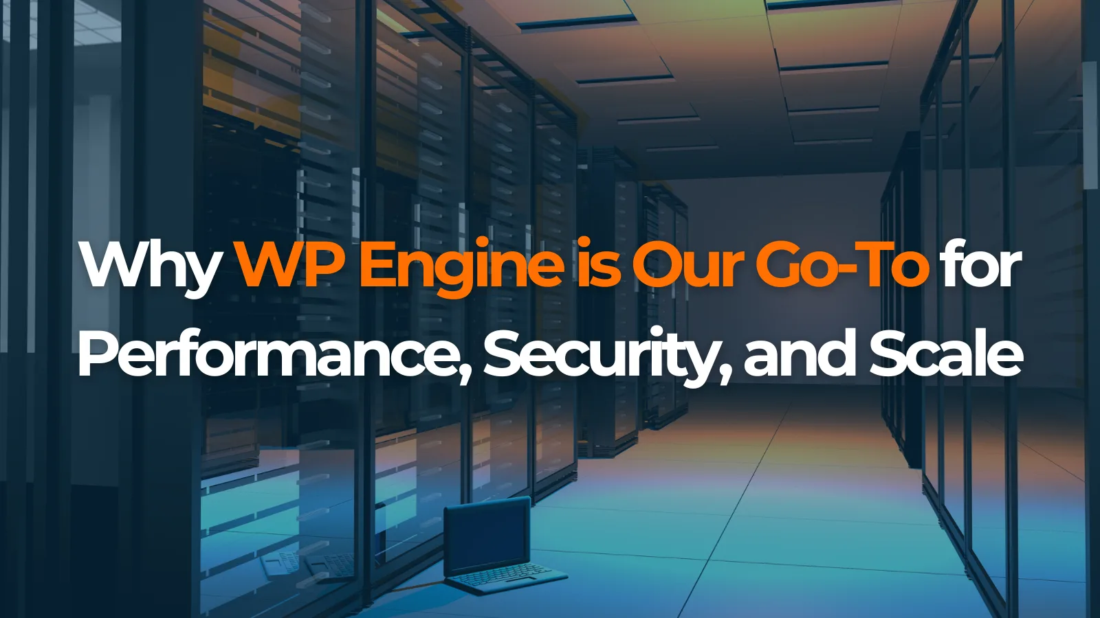 Why WP Engine is Our Go-To wordpress hosting provider for Performance, Security, and Scale