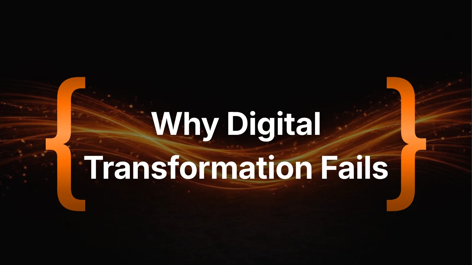 Why Digital Transformation Fails