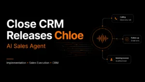 Close CRM Chloe AI Sales Agent