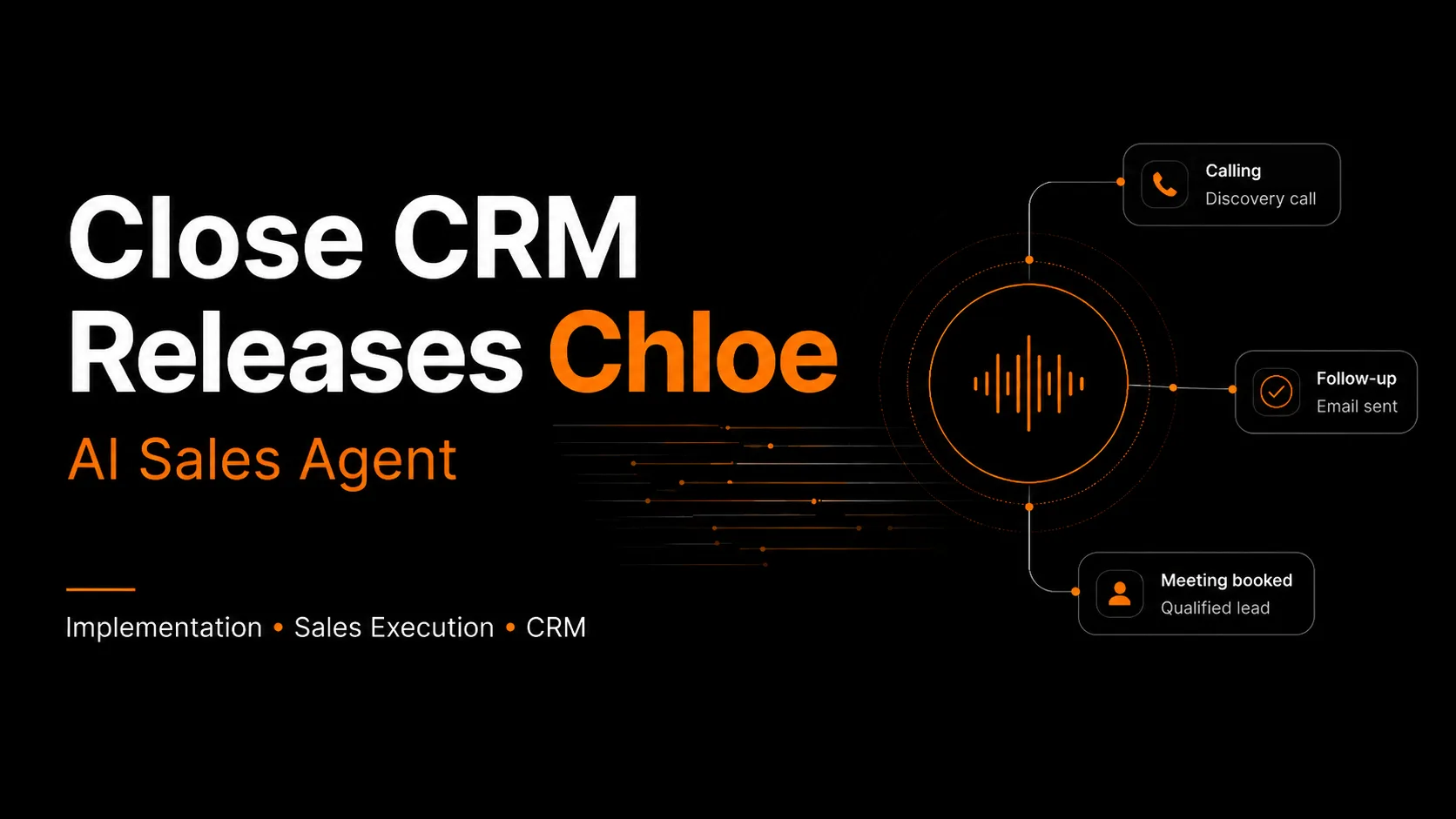 Close CRM Releases Chloe: What Its AI Sales Agent Means for Sales Teams — and How to Implement It Properly